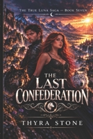 The Last Confederation (The True Luna Saga) B0HG2LNX6V Book Cover