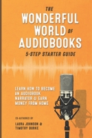 The Wonderful World of Audiobooks 5-Step Starter Guide: How to Become an Audiobook Narrator & Earn Money from Home B0892HTLCN Book Cover