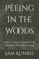 Peeing in the Woods: A Self-Guided Therapy for Walking Yourself Home B0G1Y8ZZJ4 Book Cover