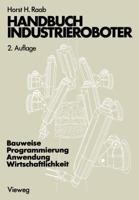 Handbuch Industrieroboter: Bauweise . Programmierung Anwendung . Wirtschaftlichkeit 3528184817 Book Cover
