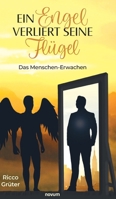 Ein Engel verliert seine Flügel: Das Menschen-Erwachen (German Edition) 3991305038 Book Cover
