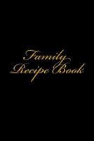 Family Recipe Book: Make Your Own Cookbook (A Blank Cookbook) 1548612022 Book Cover