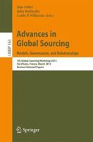 Advances in Global Sourcing. Models, Governance, and Relationships: 7th Global Sourcing Workshop 2013, Val D Isere, France, March 11-14, 2013, Revised Selected Papers 3642409504 Book Cover