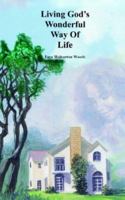 Living God's Wonderful Way Of Life 1418410764 Book Cover