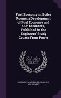 Fuel Economy in Boiler Rooms; a Development of Fuel Economy and CO� Recorders, Published in the Engineers' Study Course From Power 1355966884 Book Cover