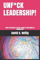 UNF*CK LEADERSHIP!: How to Become a Great Leader in the Midst of Mediocrity 1697321550 Book Cover