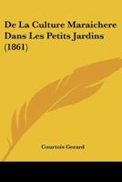 De La Culture Maraichere Dans Les Petits Jardins (1861) 2013086938 Book Cover