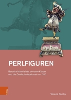 Perlfiguren: Barocke Materialitat, Deviante Korper Und Die Goldschmiedekunst Um 1700 (German Edition) 3412530573 Book Cover