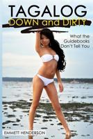 Tagalog Down & Dirty: Filipino Obscenities, Insults, Sex Talk, Drug Slang and Gay Language in the Philippines 1467956473 Book Cover