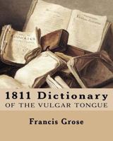 1811 Dictionary of the Vulgar Tongue 1496163141 Book Cover