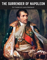 The Surrender of Napoleon: The Narrative of The Surrender of Bonaparte 1835521622 Book Cover