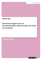 Renaturierungsprozesse an Flusslandschaften Mitteleuropas. Die Ruhr Bei Arnsberg 3656693757 Book Cover