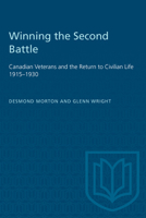 Winning the Second Battle: Canadian Veterans and the Return to Civilian Life, 1915-1930 0802066348 Book Cover
