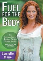 Fuel for the Body: Tools for Radiant Skin, Optimum Weight & Vibrant Health 0692270043 Book Cover