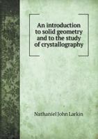 An Introduction to Solid Geometry and to the Study of Crystallography 551867595X Book Cover