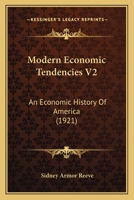 Modern Economic Tendencies V2: An Economic History Of America 1120962048 Book Cover