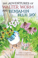 The Adventures of Walter Worm and Benjamin Blue Jay 1637557132 Book Cover