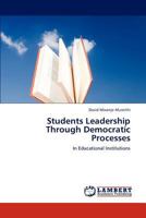Students Leadership Through Democratic Processes: In Educational Institutions 3659188611 Book Cover