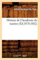 Histoire de L'Acada(c)Mie de Marine (A0/00d.1878-1882) 2012551246 Book Cover