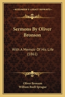 Sermons By Oliver Bronson: With A Memoir Of His Life 1120866200 Book Cover