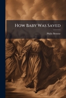 How Baby Was Saved 1248543440 Book Cover