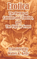 The Poems of Catullus and Tibullus, and the Vigil of Venus: A Literal Prose Translation With Notes by Walter K. Kelly, to Which Are Added the Metrical ... and a Selection of Versions by Other Writers 1410104311 Book Cover
