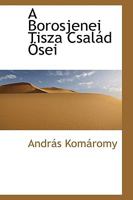A Borosjenei Tisza Család Ösei 0526191813 Book Cover