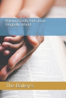 Raising Godly Kids in an Ungodly World B0DTT1N5HY Book Cover