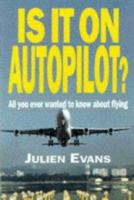 Is It on Autopilot?: All You Ever Wanted to Know About Flying 1853108421 Book Cover