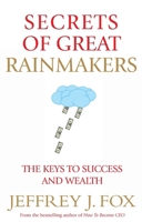 Secrets of Great Rainmakers: The Keys to Success and Wealth 1401301576 Book Cover