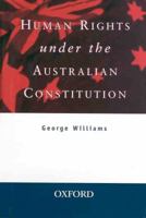 Human Rights Under the Australian Constitution 0195523113 Book Cover