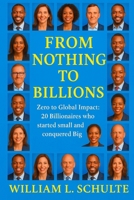 From Nothing To Billions: Zero to Global Impact: 20 Billionaires who started small and conquered Big B0FTZMLBB3 Book Cover