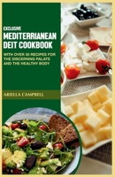 EXCLUSIVE MEDITERRANEAN DIET COOKBOOK: With over 30 Recipes for the Discerning Palate and the Healthy Body B0CN3ST5KF Book Cover