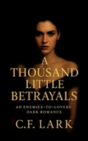 A thousand little betrayal: An enemies-to-lovers dark romance 3384678818 Book Cover