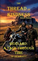 The Thread of Kindness: Book Three: Bernard: A Tale Through Time B0H21MMQ3Q Book Cover