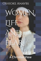 WOMEN, LIFE AND FEAR: A Christian View B0BK6VRZ7Y Book Cover