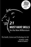 21 Must Have Skills for the New Millennium: The Health, Science and Technology for Life 1312512962 Book Cover