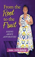 From the Root to the Fruit: Rising Above Adversities 1958443026 Book Cover