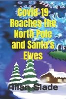 Covid-19 Reaches the North Pole and Santa's Elves: Santa helps the Elves beat Covid-19 B09HFXXF95 Book Cover