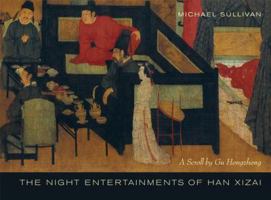 The Night Entertainments of Han Xizai: A Scroll by Gu Hongzhong 0520252098 Book Cover