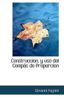 Construccion, Y Uso Del Compas De Proporcion, Escrito En Idioma Italiano, Y Traducido De El Al Castellano (1758) 111020874X Book Cover