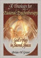 A Theology for Pastoral Psychotherapy: God's Play in Sacred Spaces 0789012014 Book Cover