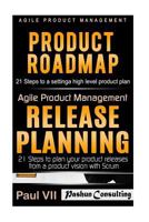 Agile Product Management: Product Roadmap: 21 Steps & Release Planning 21 Steps 1539364771 Book Cover