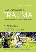 Neue Erkenntnisse zu Trauma: Was in Körper, Gehirn und unseren Gefühlen vorgeht: Von Wertschätzung, Anerkennung und dem Finden neuer Kraft - Für ... in Therapie und Coaching (German Edition) 3384297768 Book Cover