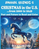 Animal Blends 6 - Christmas in the U.S. - Envisioning Tomorrow (2000-2049): Holiday Magic, Coloring Book, and 50 Captivating Stories of a Hopeful Futu B0CQSRCJPZ Book Cover