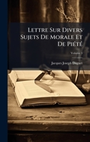 Lettre Sur Divers Sujets De Morale Et De PiÃ(c)tÃ(c) (French Edition) 1024317420 Book Cover