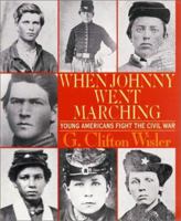 When Johnny Went Marching: Young Americans Fight the Civil War 0688165370 Book Cover