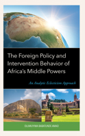 The Foreign Policy and Intervention Behavior of Africa's Middle Powers: An Analytic Eclecticism Approach 1666939927 Book Cover