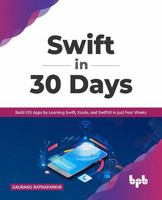 Swift in 30 Days: Build IOS Apps by Learning Swift, Xcode, and Swiftui in Just Four Weeks 9391030106 Book Cover