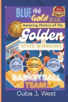 Blue and Gold Dreams Amazing History of the Golden State Warriors Basketball Team for Kids B0FMRJZ2K3 Book Cover